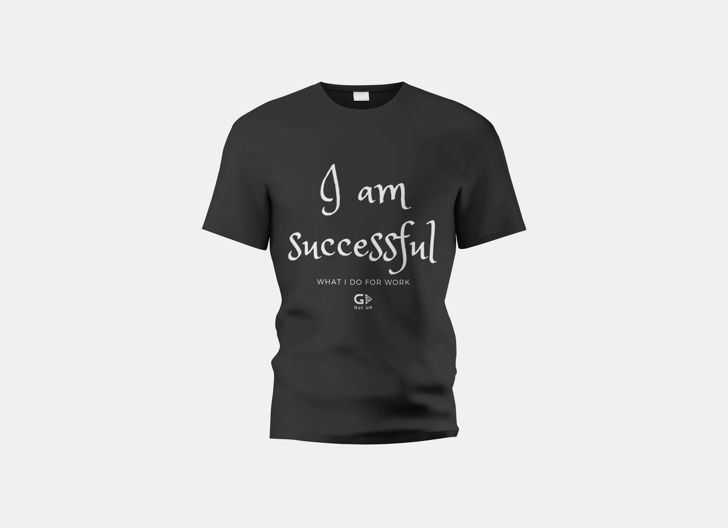 I Am Successful at What I Do for Work T-Shirt