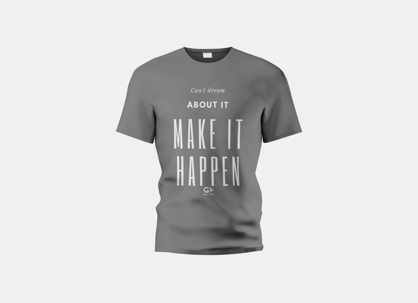Can’t Dream About It, Make It Happen T-Shirt