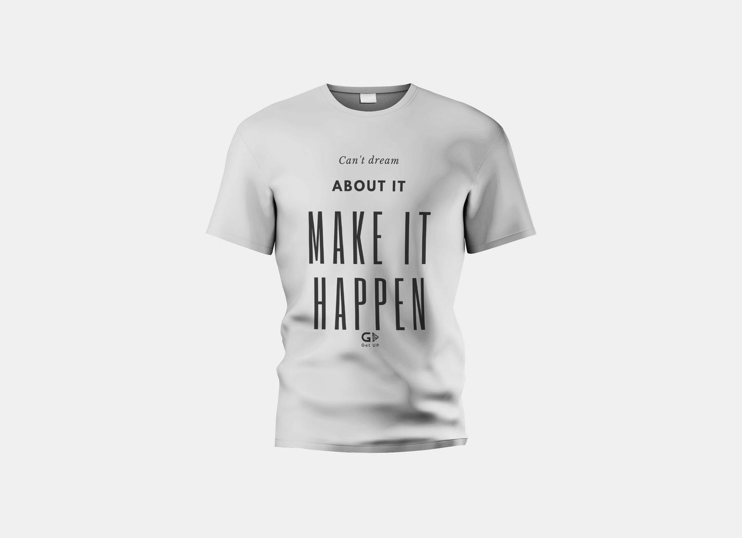Can’t Dream About It, Make It Happen T-Shirt