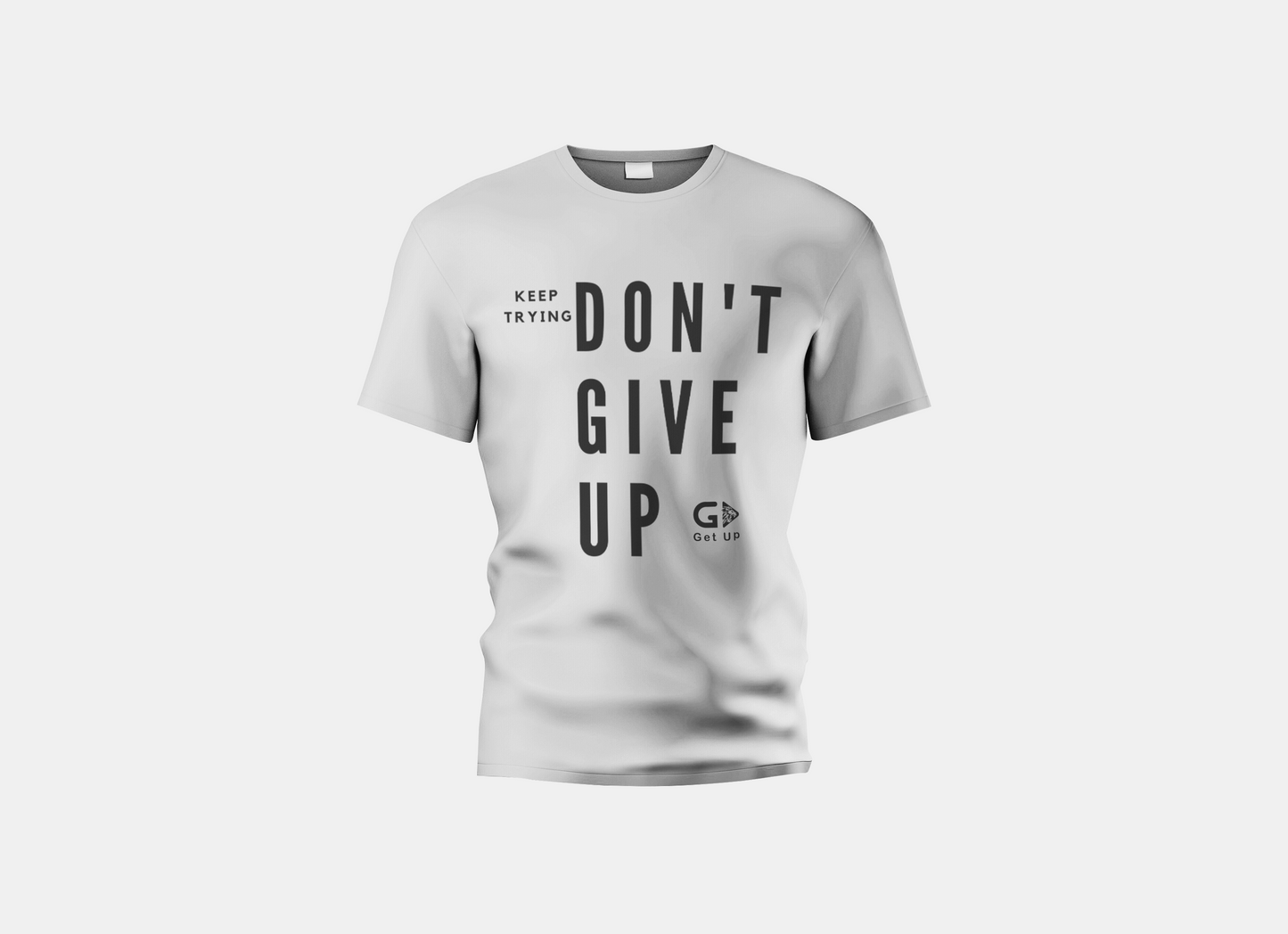 Keep Trying, Don't Give Up T-shirt