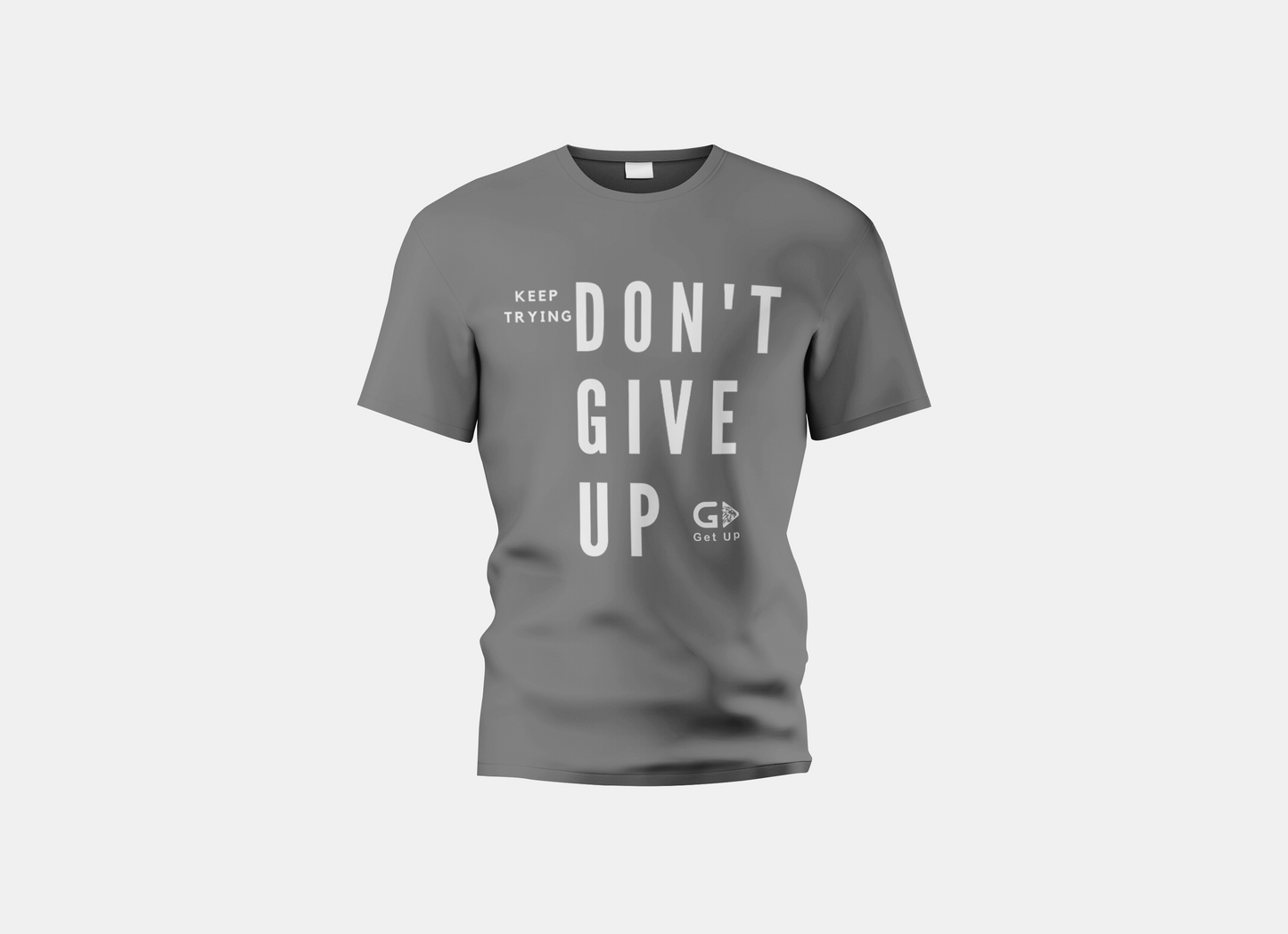 Keep Trying, Don't Give Up T-shirt