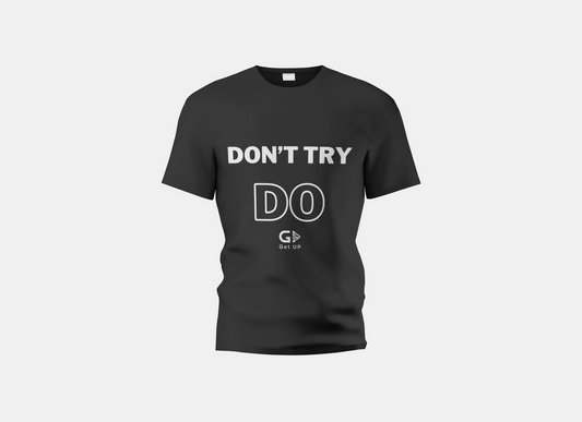 Don’t Try, Do T-Shirt