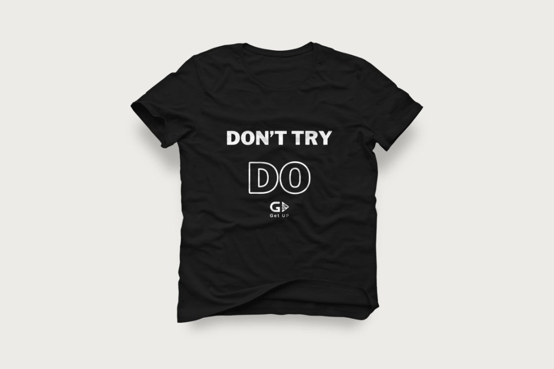 Don't Try, Do: Motivational Action T-Shirt