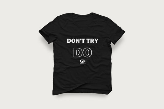 Don't Try, Do: Motivational Action T-Shirt